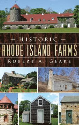 Robert a. Geake - Historic Rhode Island Farms, Inbunden