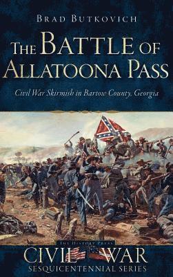 Brad Butkovich - The Battle of Allatoona Pass: Civil War Skirmish in Bartow County, Georgia, Inbunden. Tillgänglighet: Lägg i varukorg