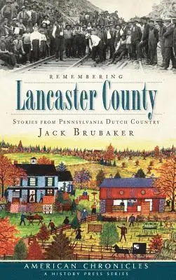 Jack Brubaker - Remembering Lancaster County: Stories from Pennsylvania Dutch Country, Inbunden. Tillgänglighet: Lägg i varukorg