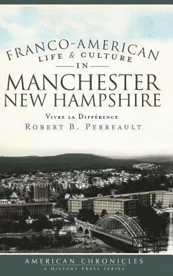 Robert B. Perreault - Franco-American Life & Culture in Manchester, New Hampshire: Vivre La Difference, Inbunden