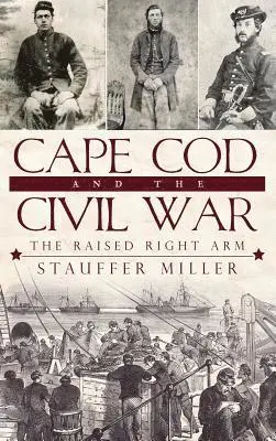 Stauffer Miller - Cape Cod and the Civil War: The Raised Right Arm, Inbunden. Tillgänglighet: Lägg i varukorg
