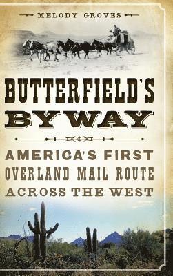 Melody Groves - Butterfield's Byway: America's First Overland Mail Route Across the West, Inbunden. Tillgänglighet: Lägg i varukorg