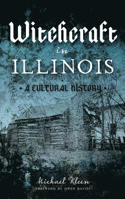 Michael a. Kleen - Witchcraft in Illinois: A Cultural History, Inbunden