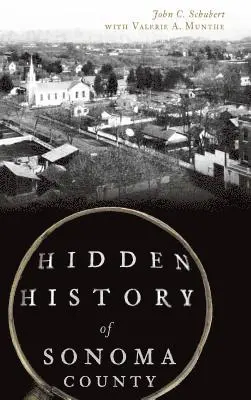 John C. Schubert - Hidden History of Sonoma County, Inbunden. Tillgänglighet: Lägg i varukorg