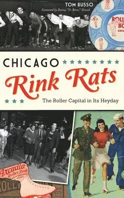Tom Russo - Chicago Rink Rats: The Roller Capital in Its Heyday, Inbunden. Tillgänglighet: Lägg i varukorg