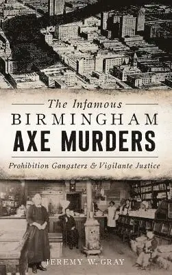 Jeremy W. Gray - The Infamous Birmingham Axe Murders: Prohibition Gangsters and Vigilante Justice, Inbunden. Tillgänglighet: Lägg i varukorg