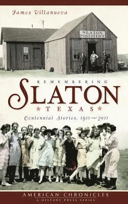 James Villanueva - Remembering Slaton, Texas: Centennial Stories 1911-2011, Inbunden. Tillgänglighet: Lägg i varukorg