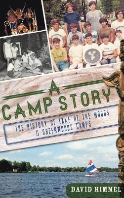 David Himmel - A Camp Story: The History of Lake of the Woods & Greenwoods Camps, Inbunden