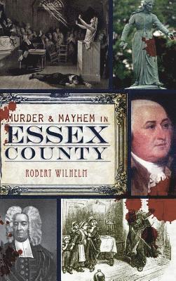 Robert Wilhelm - Murder & Mayhem in Essex County, Inbunden. Tillgänglighet: Lägg i varukorg