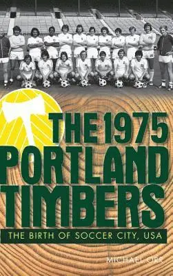 Michael Orr - The 1975 Portland Timbers: The Birth of Soccer City, USA, Inbunden. Tillgänglighet: Lägg i varukorg