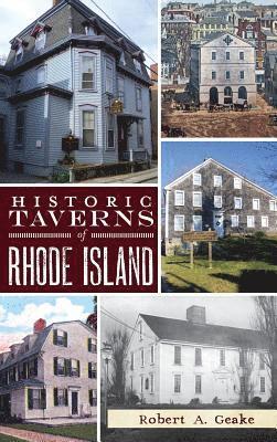 Robert a. Geake - Historic Taverns of Rhode Island, Inbunden