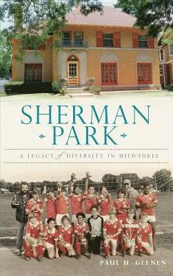 Paul H. Geenen - Sherman Park: A Legacy of Diversity in Milwaukee, Inbunden. Tillgänglighet: Lägg i varukorg
