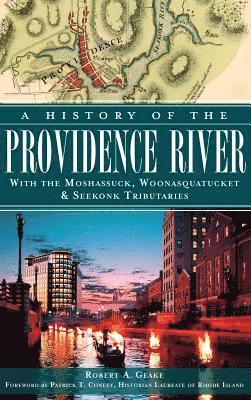 Robert a. Geake - A History of the Providence River: With the Moshassuck, Woonasquatucket & Seekonk Tributaries, Inbunden