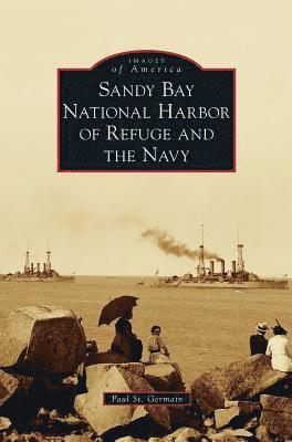 Paul St Germain - Sandy Bay National Harbor of Refuge and the Navy, Inbunden. Tillgänglighet: Lägg i varukorg