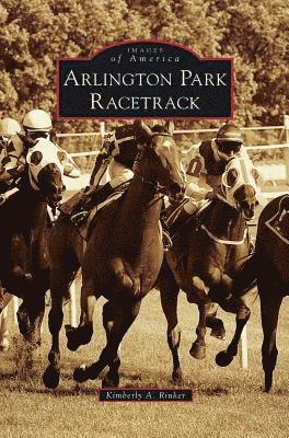 Kimberly A. Rinker - Arlington Park Racetrack, Inbunden. Tillgänglighet: Lägg i varukorg