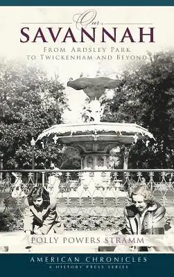 Polly Powers Stramm - Our Savannah: From Ardsley Park to Twickenham and Beyond, Inbunden. Tillgänglighet: Lägg i varukorg