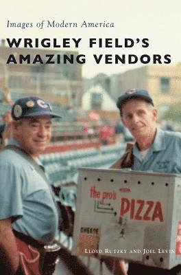 Lloyd Rutzky, Joel Levin - Wrigley Field's Amazing Vendors, Inbunden