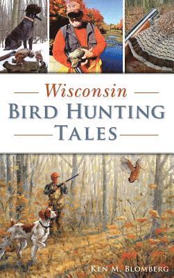 Ken M. Blomberg - Wisconsin Bird Hunting Tales, Inbunden. Tillgänglighet: Lägg i varukorg