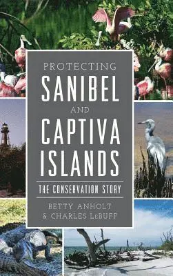 Betty Anholt, Charles Lebuff - Protecting Sanibel and Captiva Islands: The Conservation Story, Inbunden. Tillgänglighet: Lägg i varukorg
