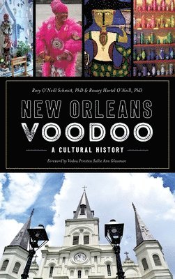 Rory O'Neill Schmitt, Rosary Hartel O'Neill - New Orleans Voodoo: A Cultural History, Inbunden