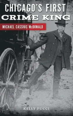 Kelly Pucci - Chicago's First Crime King: Michael Cassius McDonald, Inbunden. Tillgänglighet: Lägg i varukorg