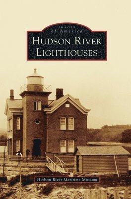 Hudson River Maritime Museum - Hudson River Lighthouses, Inbunden