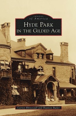 Carney Rhinevault, Shannon Butler - Hyde Park in the Gilded Age, Inbunden