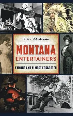 Brian D'Ambrosio - Montana Entertainers: Famous and Almost Forgotten, Inbunden. Tillgänglighet: Lägg i varukorg