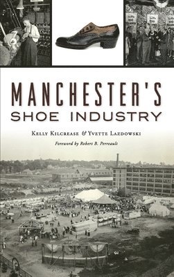 Kelly Kilcrease, Yvette Lazdowski - Manchester's Shoe Industry, Inbunden. Tillgänglighet: Lägg i varukorg