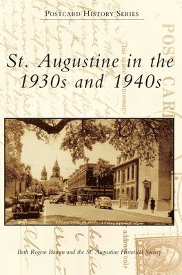 Beth Rogero Bowen, The St Augustine Historical Society - St. Augustine in the 1930s and 1940s, Inbunden. Tillgänglighet: Lägg i varukorg
