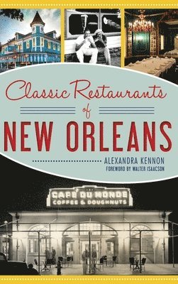 Alexandra Kennon - Classic Restaurants of New Orleans, Inbunden