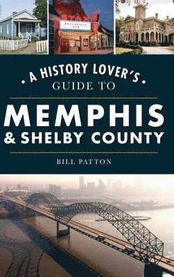 Bill Patton - History Lover's Guide to Memphis & Shelby County, Inbunden. Tillgänglighet: Lägg i varukorg