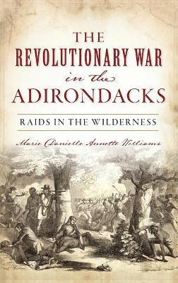 Marie Danielle Annette Williams - Revolutionary War in the Adirondacks, Inbunden