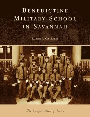 Robert A Ciucevich - Benedictine Military School in Savannah, Inbunden. Tillgänglighet: Lägg i varukorg