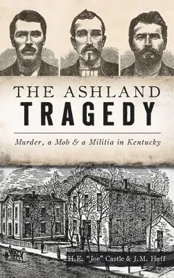 H E Joe Castle, J M Huff - Ashland Tragedy, Inbunden. Tillgänglighet: Lägg i varukorg