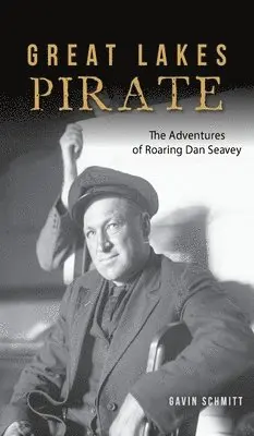 Gavin Schmitt - Great Lakes Pirate: The Adventures of Roaring Dan Seavey, Inbunden. Tillgänglighet: Tillfälligt slut