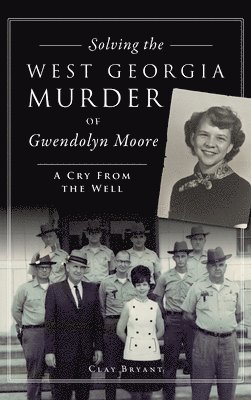 Clay Bryant - Solving the West Georgia Murder of Gwendolyn Moore, Inbunden