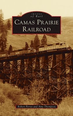Camas Prairie Railroad av Robert Perret, Amy Thompson