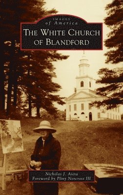 Nicholas J Aieta, III - White Church of Blandford, Inbunden