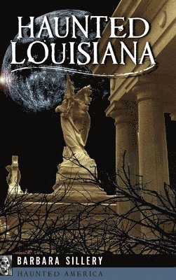 Barbara Sillery - Haunted Louisiana, Inbunden. Tillgänglighet: Lägg i varukorg