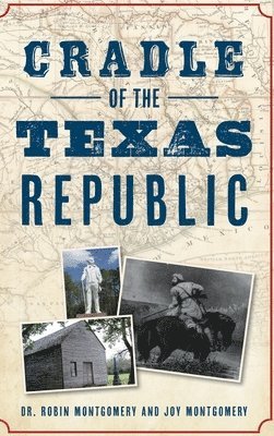 Robin Montgomery, Joy Montgomery - Cradle of the Texas Republic, Inbunden. Tillgänglighet: Lägg i varukorg