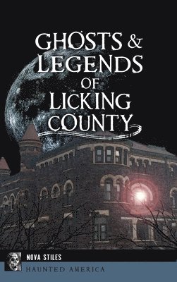Ghosts & Legends of Licking County