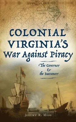 Jeremy R Moss - Colonial Virginia's War Against Piracy, Inbunden. Tillgänglighet: Lägg i varukorg