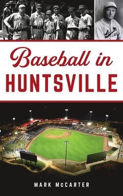 Mark McCarter - Baseball in Huntsville, Inbunden. Tillgänglighet: Lägg i varukorg