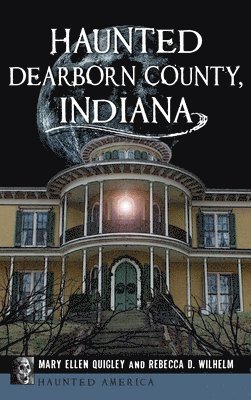 Haunted Dearborn County, Indiana