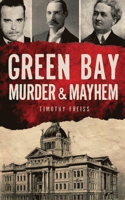 Timothy Freiss - Green Bay Murder & Mayhem, Inbunden. Tillgänglighet: Lägg i varukorg