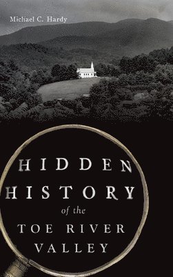 Michael C Hardy - Hidden History of the Toe River Valley, Inbunden. Tillgänglighet: Lägg i varukorg