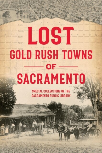 Eric Webb, Andrew McLeod, James C. Scott, Special Collections of the Sacramento Public Library - Lost Gold Rush Towns of Sacramento, E-bok
