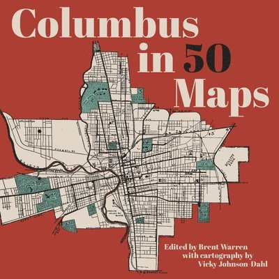 Brent Warren, Vicky Johnson-Dahl - Columbus in 50 Maps, Inbunden