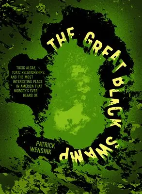 Patrick Wensink - The Great Black Swamp: Toxic Algae, Toxic Relationships, and the Most Interesting Place in America That Nobody's Ever Heard of, Häftad. Tillgänglighet: Lägg i varukorg